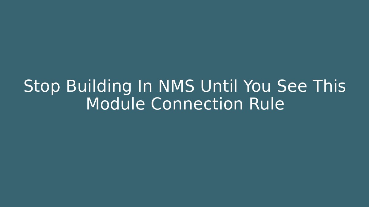 Stop Building In NMS Until You See This Module Connection Rule