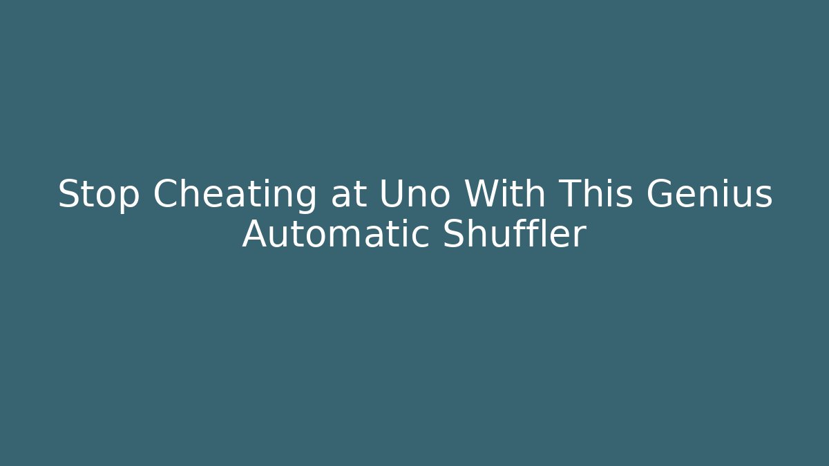 Stop Cheating at Uno With This Genius Automatic Shuffler - Vintage E-Juice