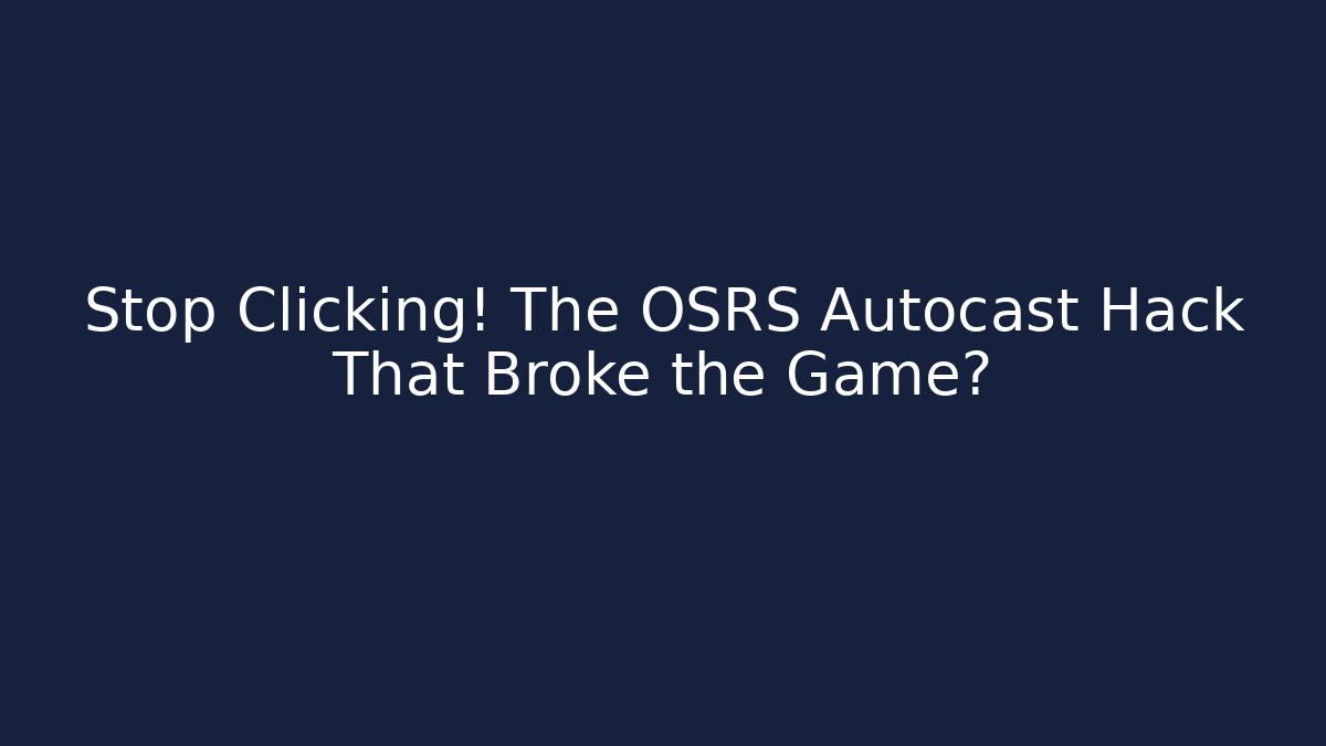 Stop Clicking! The OSRS Autocast Hack That Broke the Game?