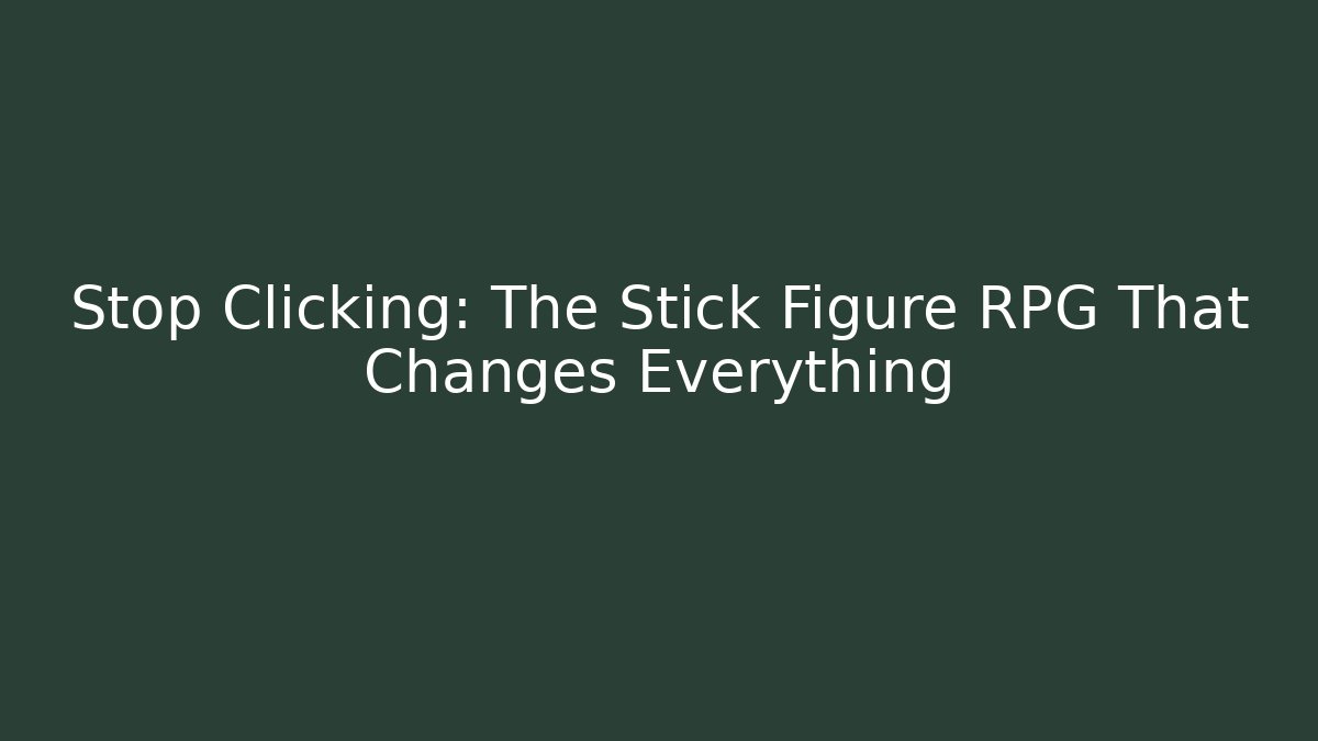 Stop Clicking: The Stick Figure RPG That Changes Everything - Vintage E-Juice