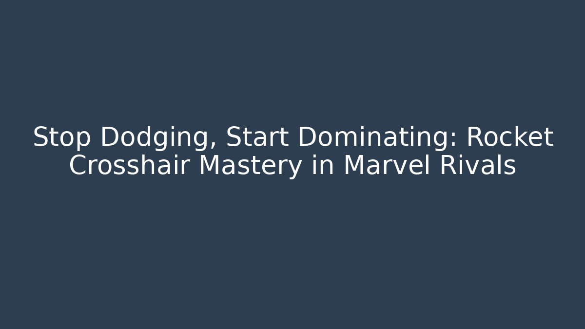 Stop Dodging, Start Dominating: Rocket Crosshair Mastery in Marvel Rivals