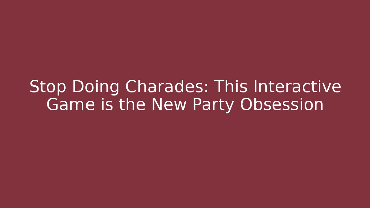Stop Doing Charades: This Interactive Game is the New Party Obsession - Vintage E-Juice