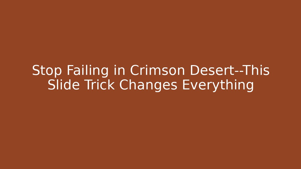 Stop Failing in Crimson Desert—This Slide Trick Changes Everything