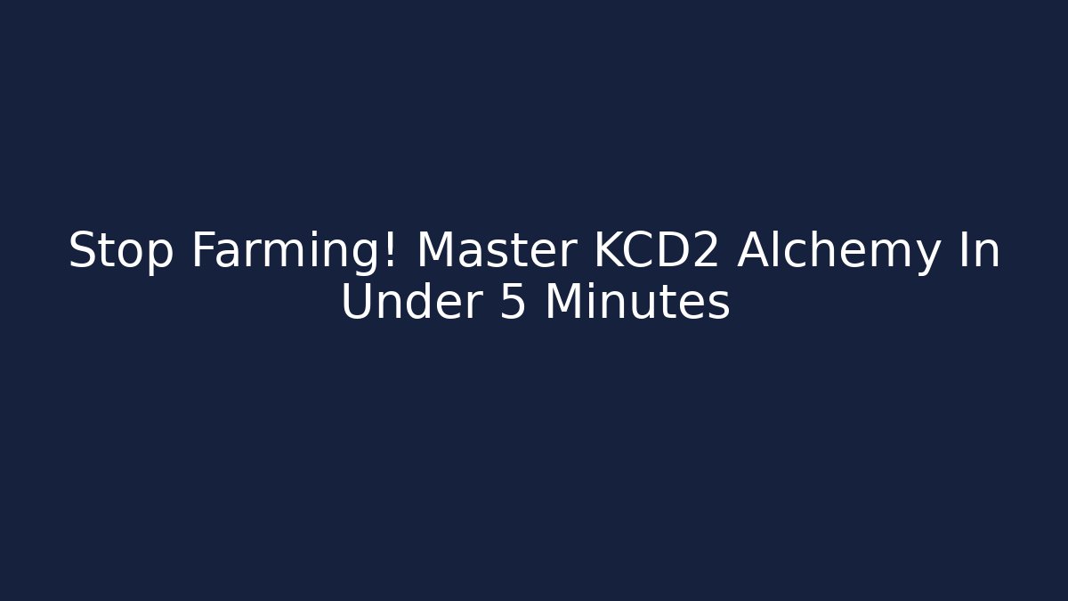 Stop Farming! Master KCD2 Alchemy In Under 5 Minutes