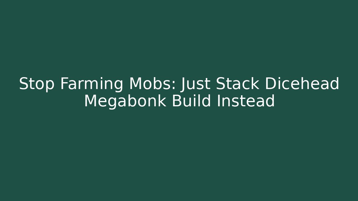 Stop Farming Mobs: Just Stack Dicehead Megabonk Build Instead