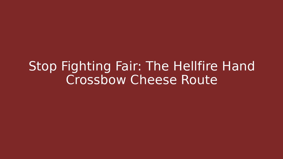 Stop Fighting Fair: The Hellfire Hand Crossbow Cheese Route - Vintage E-Juice