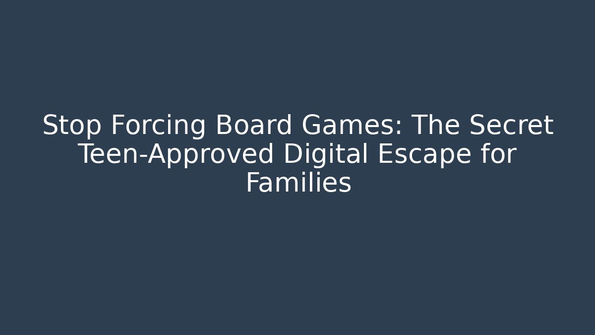Stop Forcing Board Games: The Secret Teen-Approved Digital Escape for Families