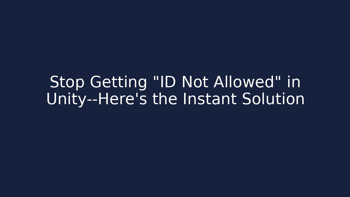 Stop Getting "ID Not Allowed" in Unity—Here’s the Instant Solution - Vintage E-Juice