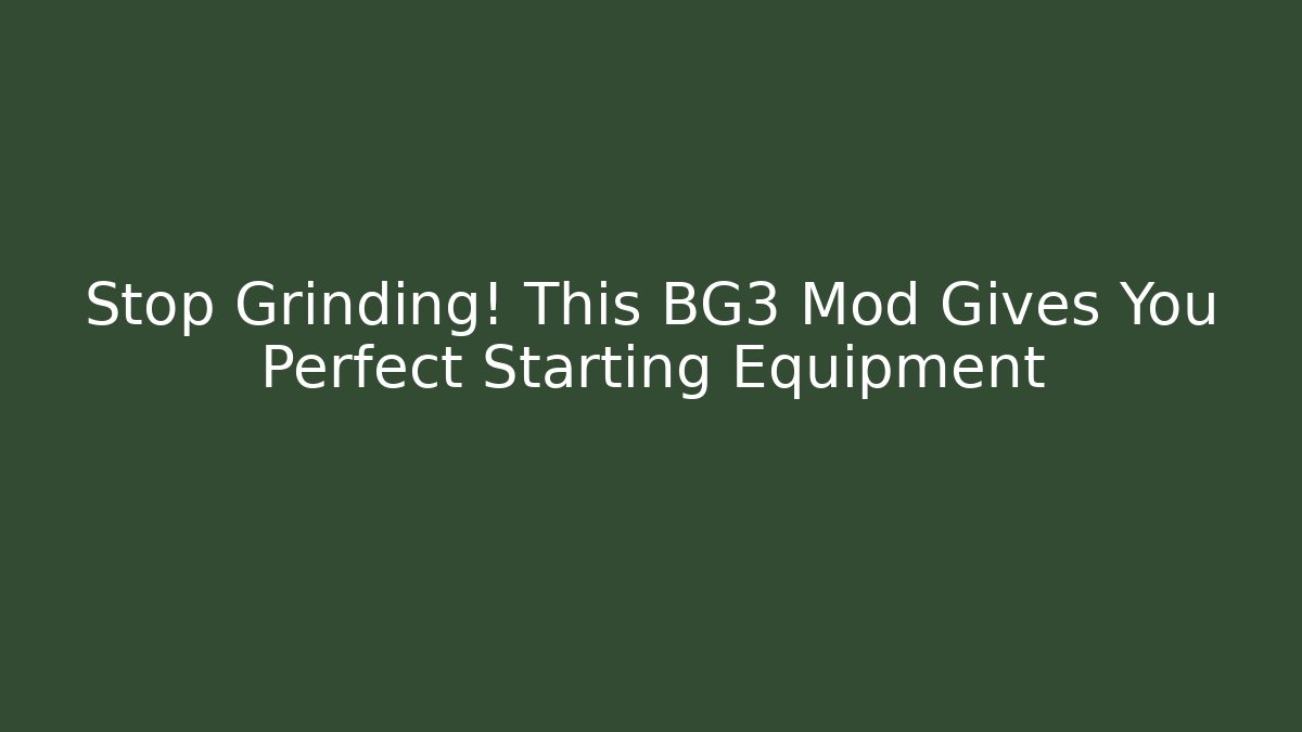 Stop Grinding! This BG3 Mod Gives You Perfect Starting Equipment