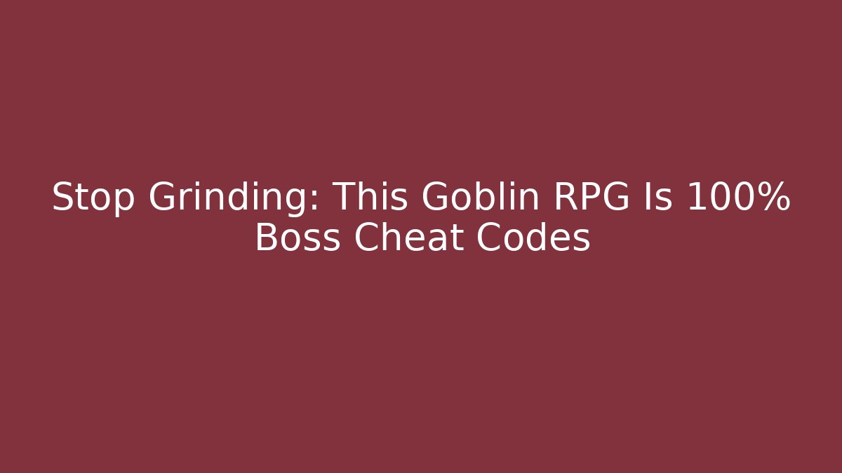 Stop Grinding: This Goblin RPG Is 100% Boss Cheat Codes