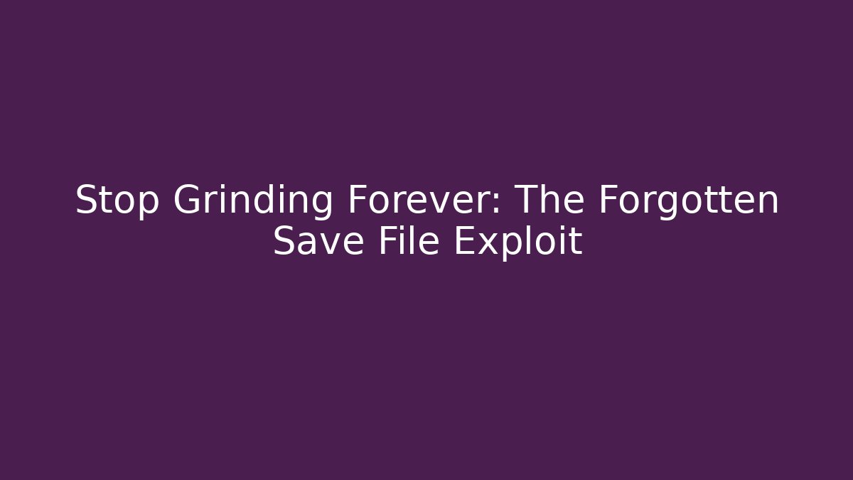 Stop Grinding Forever: The Forgotten Save File Exploit - Vintage E-Juice