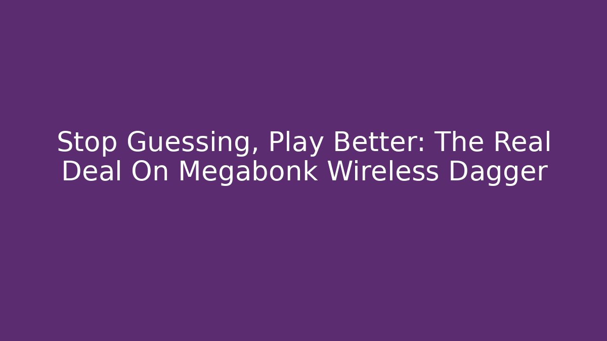 Stop Guessing, Play Better: The Real Deal On Megabonk Wireless Dagger - Vintage E-Juice