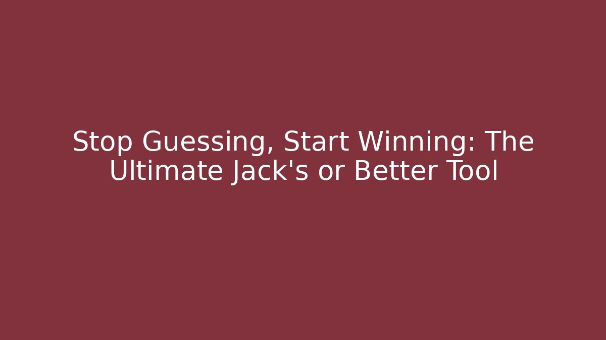 Stop Guessing, Start Winning: The Ultimate Jack's or Better Tool