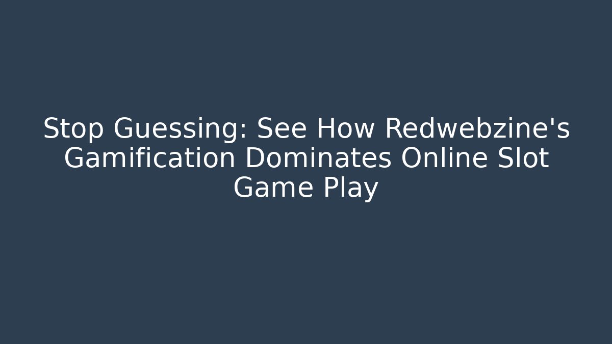 Stop Guessing: See How Redwebzine’s Gamification Dominates Online Slot Game Play