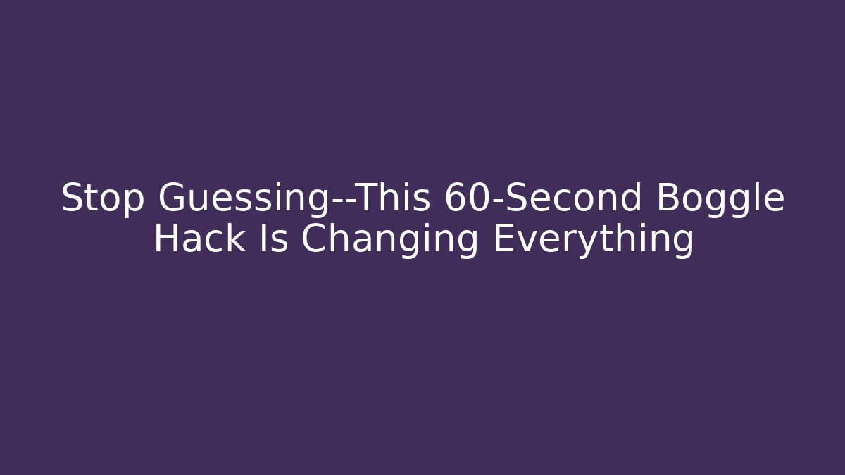 Stop Guessing—This 60-Second Boggle Hack Is Changing Everything - Vintage E-Juice