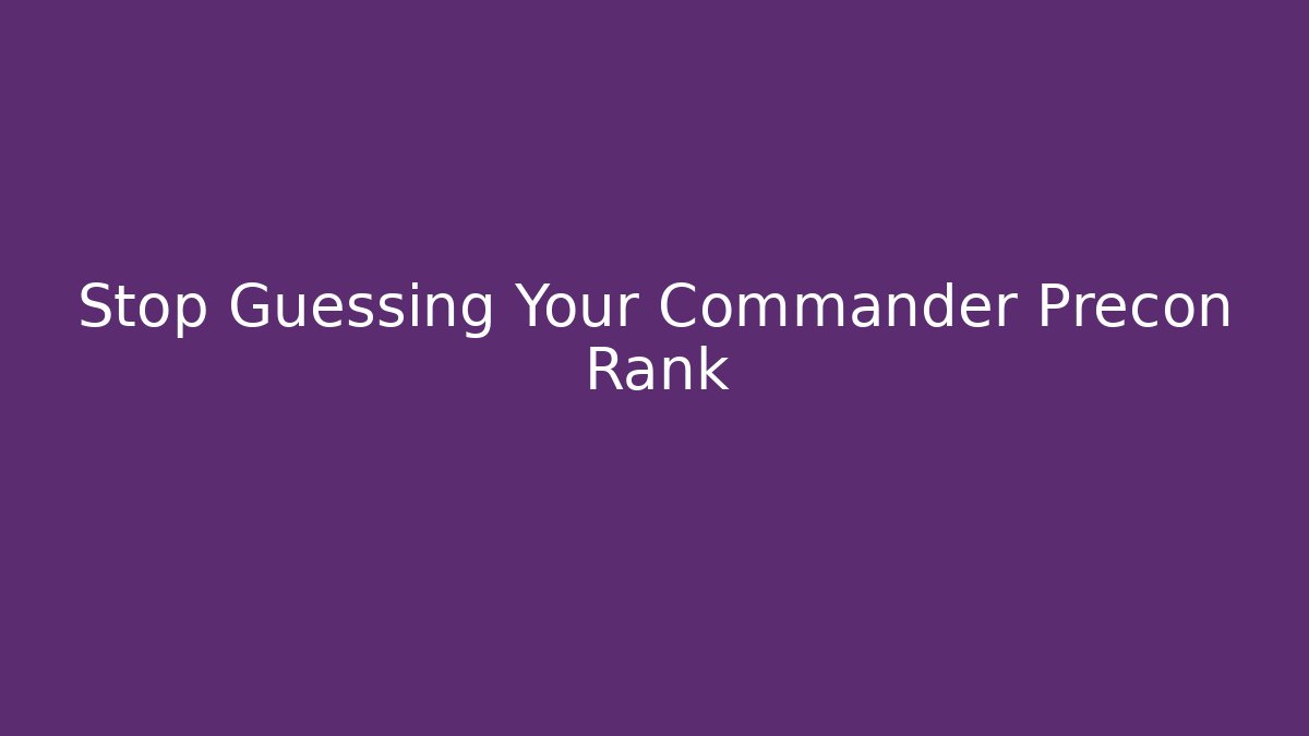 Stop Guessing Your Commander Precon Rank