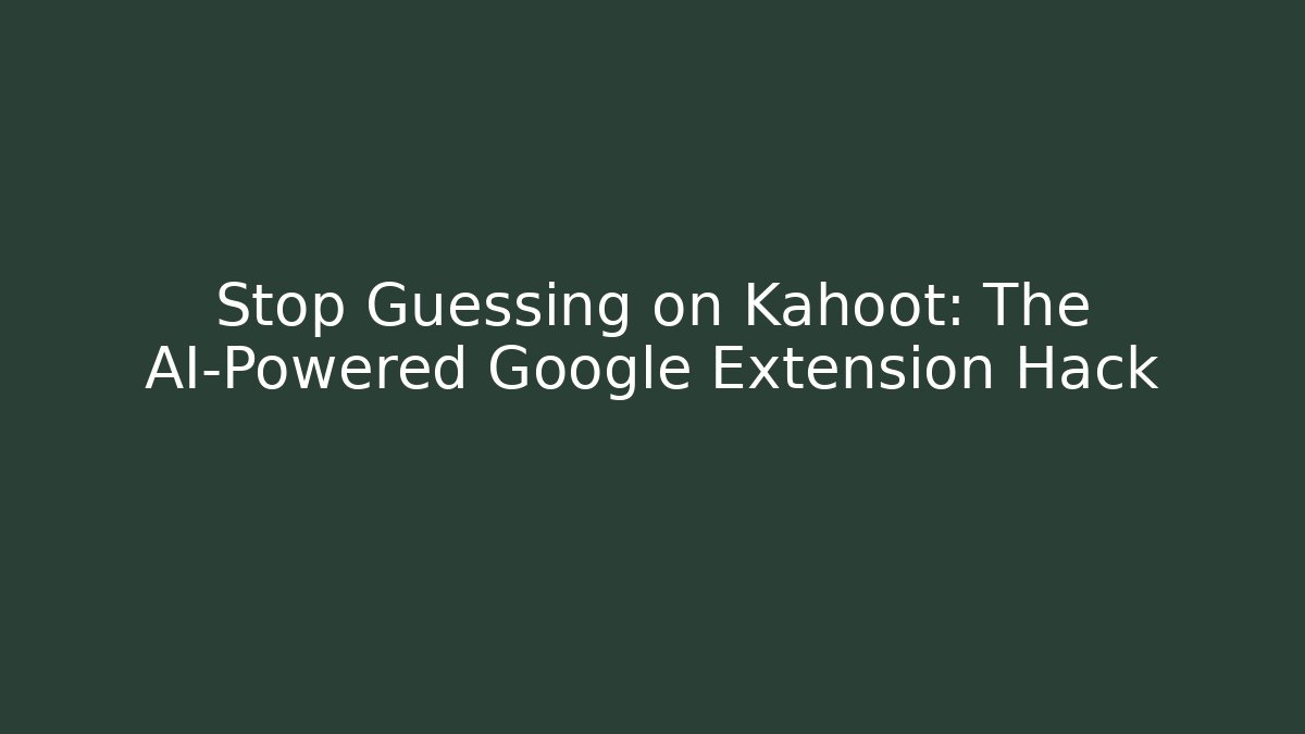 Stop Guessing on Kahoot: The AI-Powered Google Extension Hack
