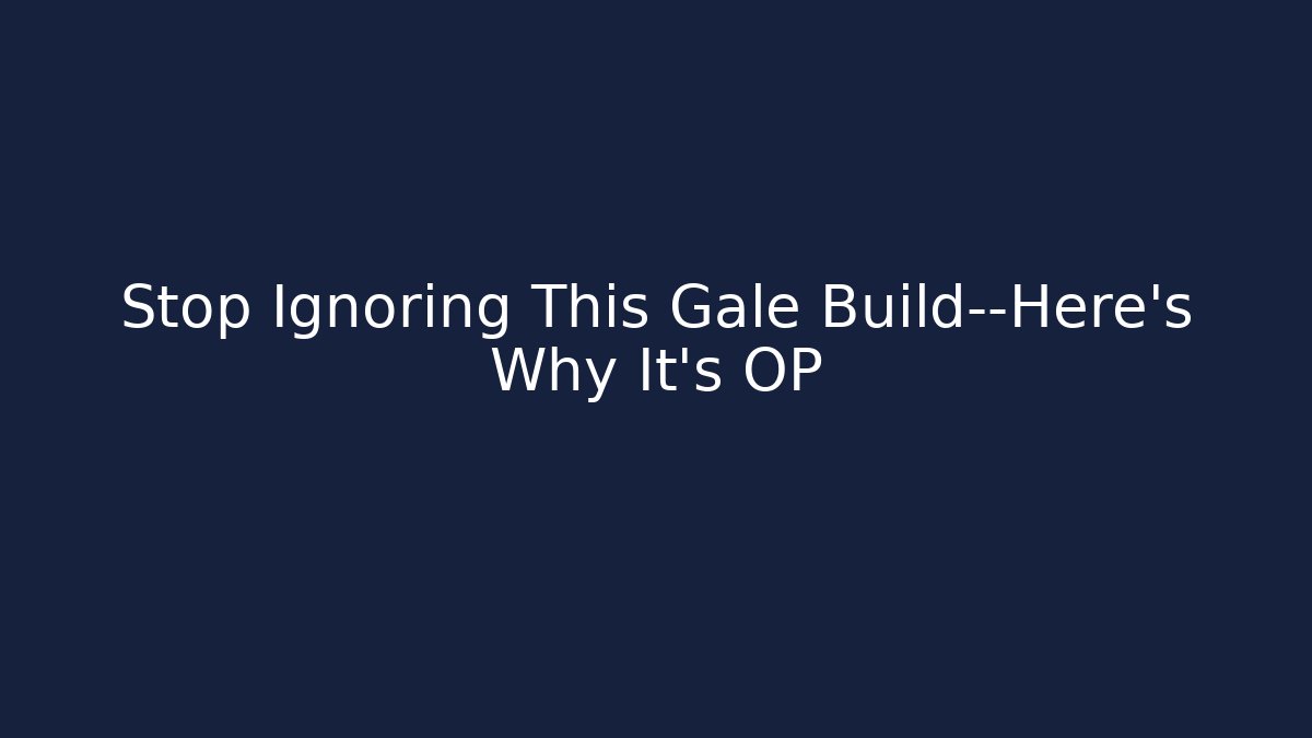 Stop Ignoring This Gale Build—Here's Why It's OP