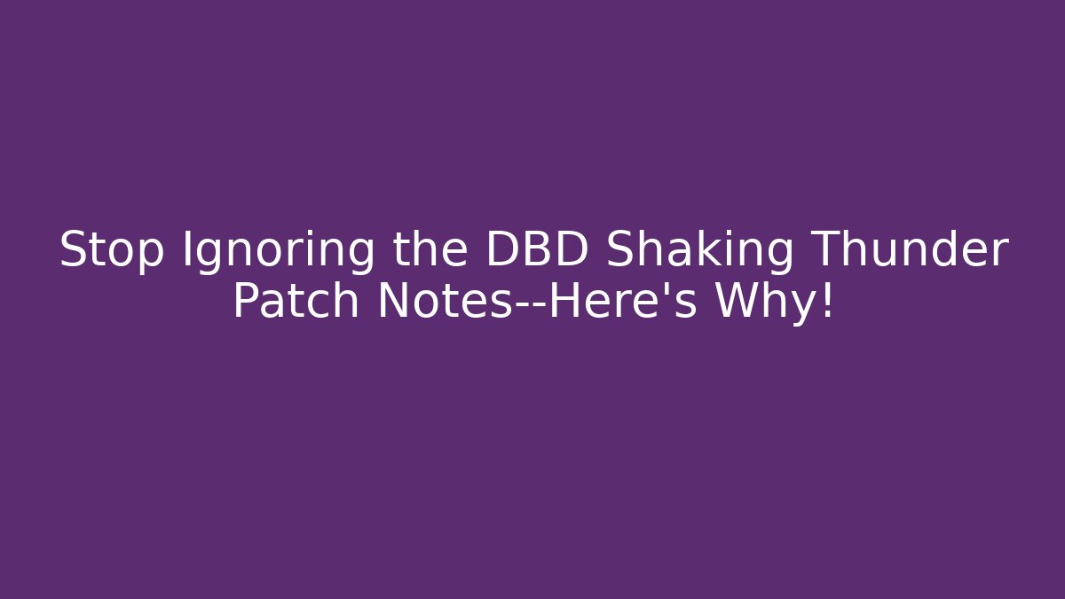 Stop Ignoring the DBD Shaking Thunder Patch Notes—Here’s Why!