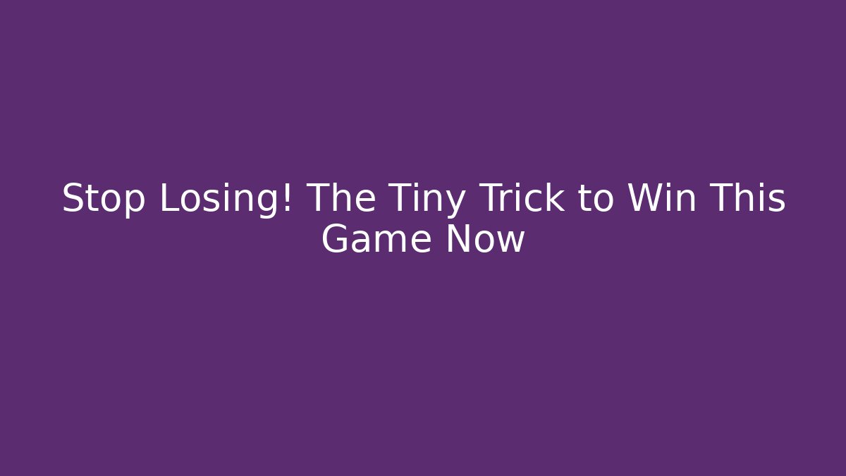 Stop Losing! The Tiny Trick to Win This Game Now