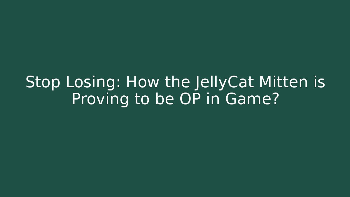 Stop Losing: How the JellyCat Mitten is Proving to be OP in Game?