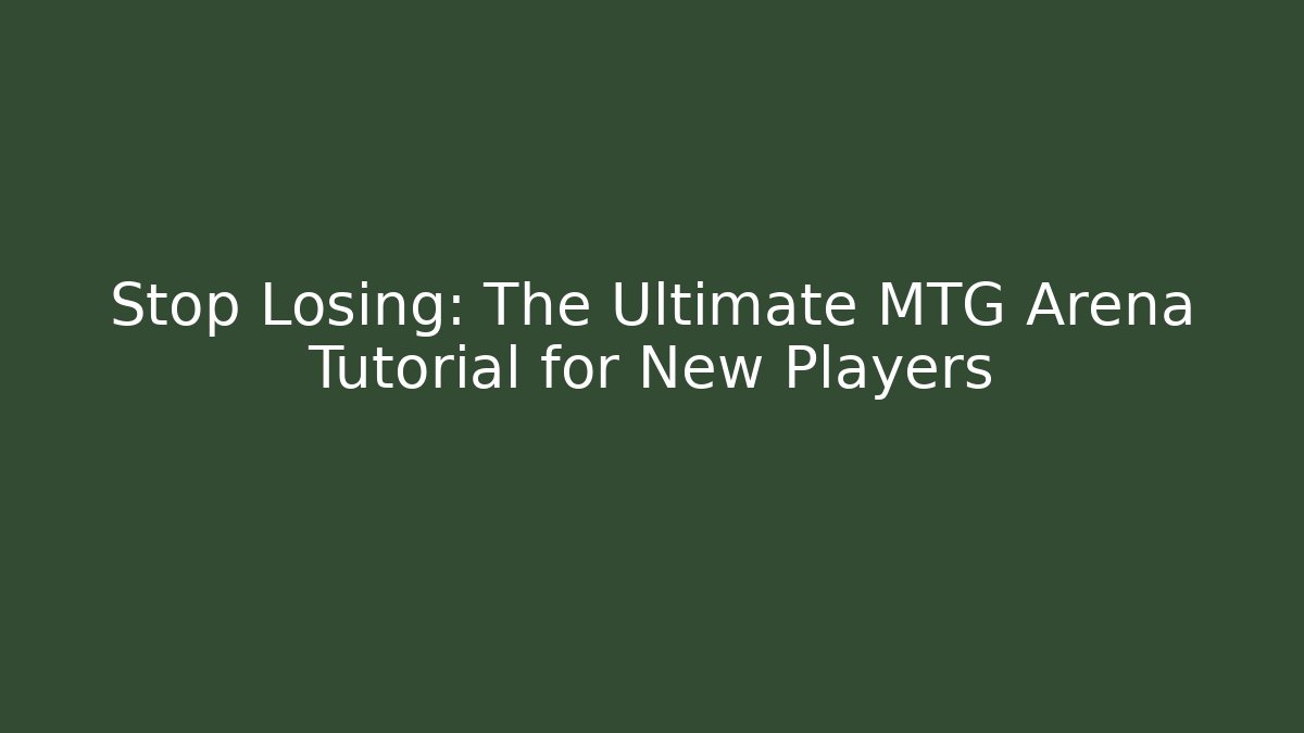 Stop Losing: The Ultimate MTG Arena Tutorial for New Players - Vintage E-Juice