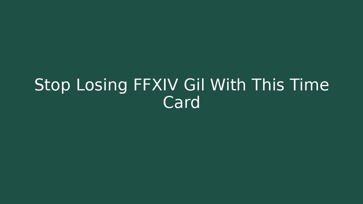 Stop Losing FFXIV Gil With This Time Card