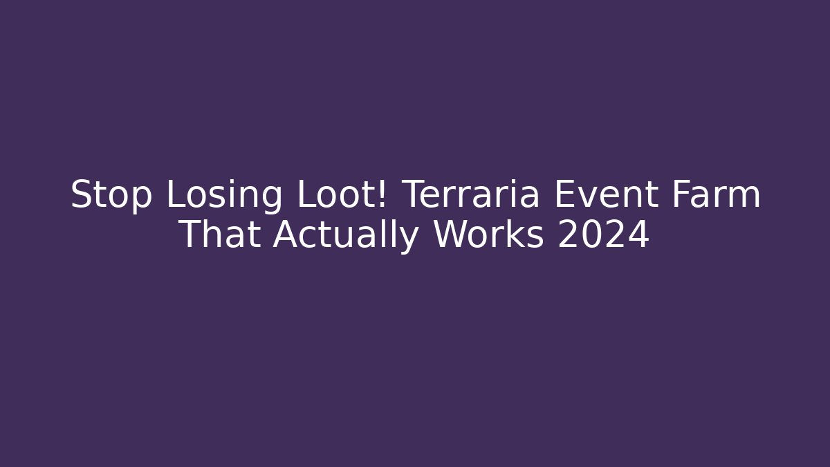 Stop Losing Loot! Terraria Event Farm That Actually Works 2024 - Vintage E-Juice
