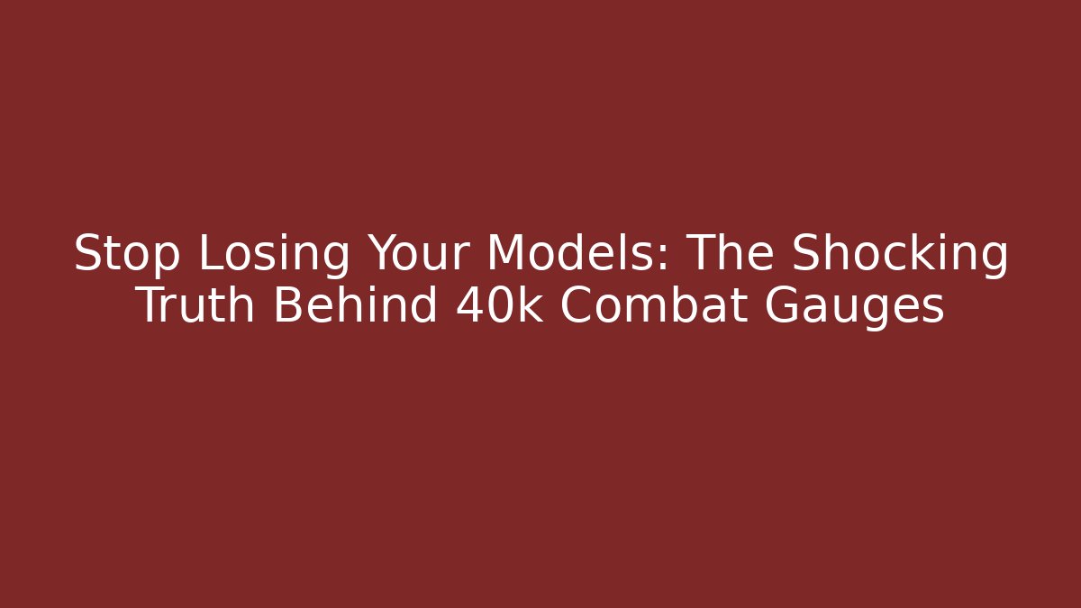 Stop Losing Your Models: The Shocking Truth Behind 40k Combat Gauges - Vintage E-Juice