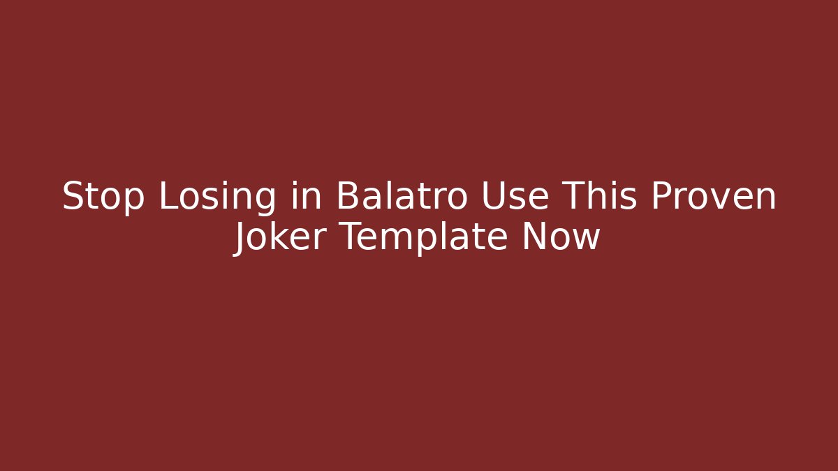 Stop Losing in Balatro Use This Proven Joker Template Now