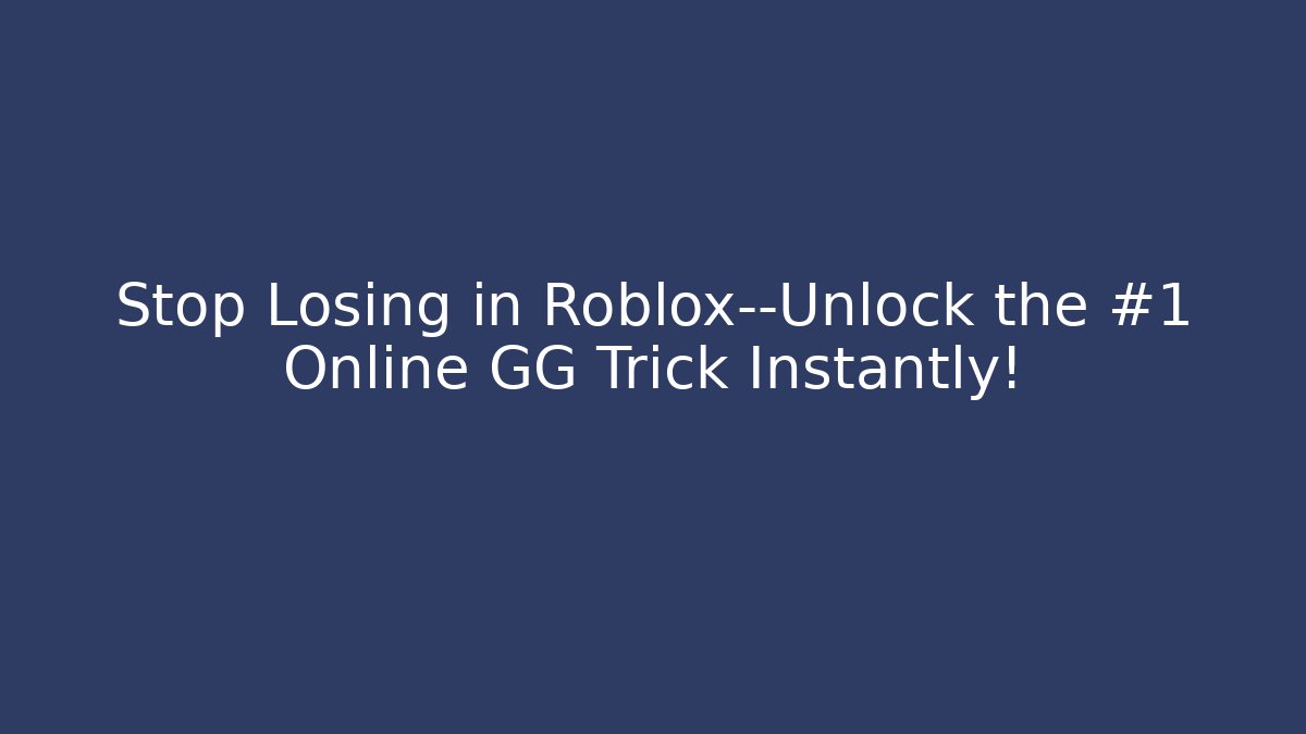 Stop Losing in Roblox—Unlock the #1 Online GG Trick Instantly!