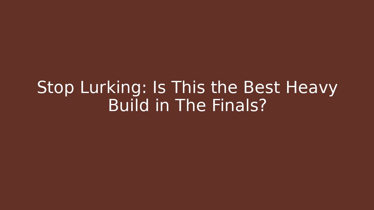 Stop Lurking: Is This the Best Heavy Build in The Finals?