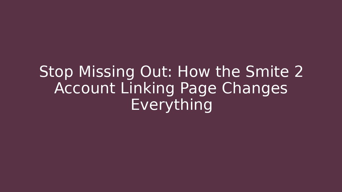 Stop Missing Out: How the Smite 2 Account Linking Page Changes Everything - Vintage E-Juice