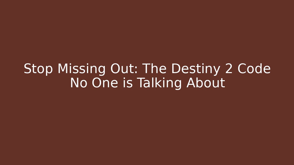 Stop Missing Out: The Destiny 2 Code No One is Talking About