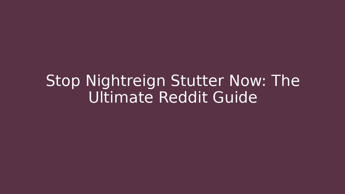 Stop Nightreign Stutter Now: The Ultimate Reddit Guide - Vintage E-Juice