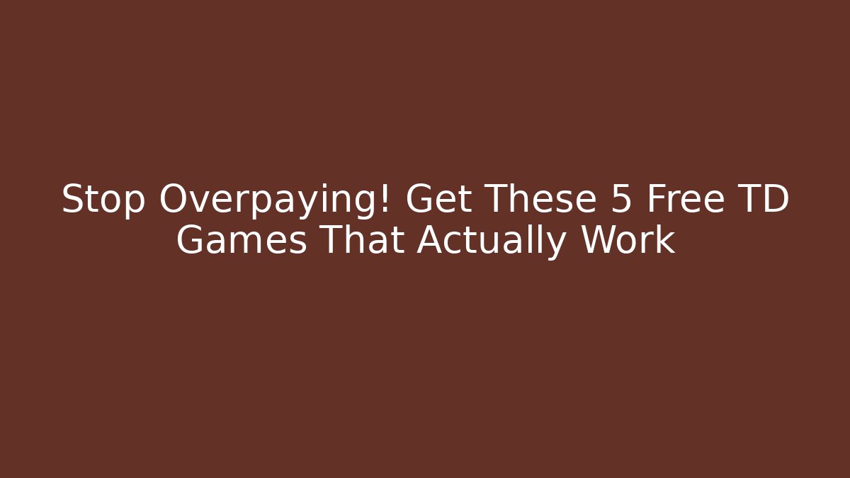 Stop Overpaying! Get These 5 Free TD Games That Actually Work - Vintage E-Juice