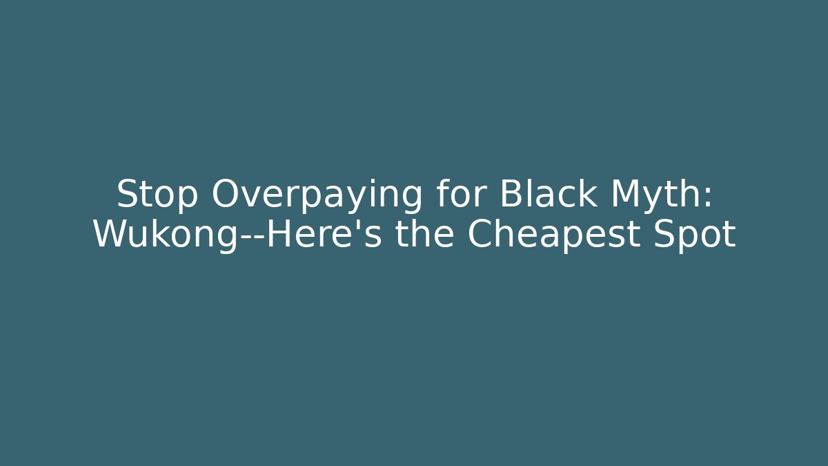 Stop Overpaying for Black Myth: Wukong—Here’s the Cheapest Spot