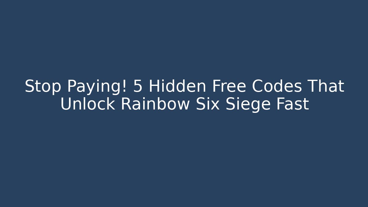 Stop Paying! 5 Hidden Free Codes That Unlock Rainbow Six Siege Fast