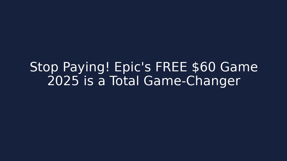 Stop Paying! Epic’s FREE $60 Game 2025 is a Total Game-Changer