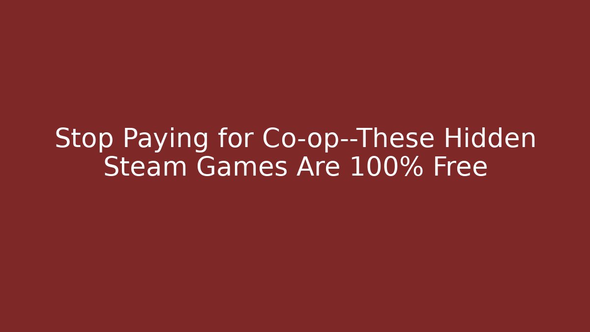 Stop Paying for Co-op—These Hidden Steam Games Are 100% Free