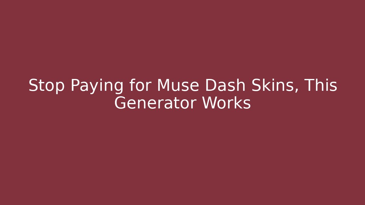 Stop Paying for Muse Dash Skins, This Generator Works