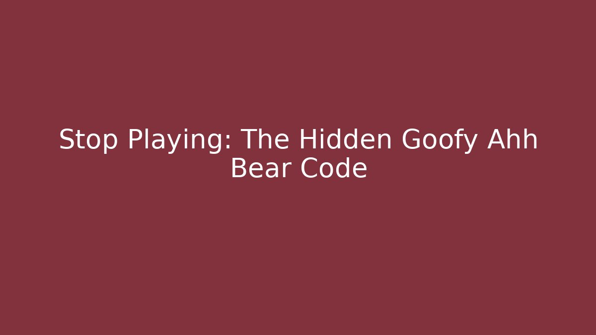 Stop Playing: The Hidden Goofy Ahh Bear Code - Vintage E-Juice