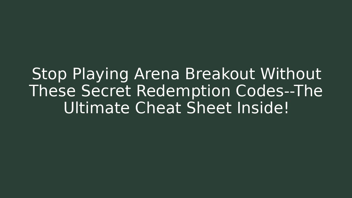 Stop Playing Arena Breakout Without These Secret Redemption Codes—The Ultimate Cheat Sheet Inside! - Vintage E-Juice