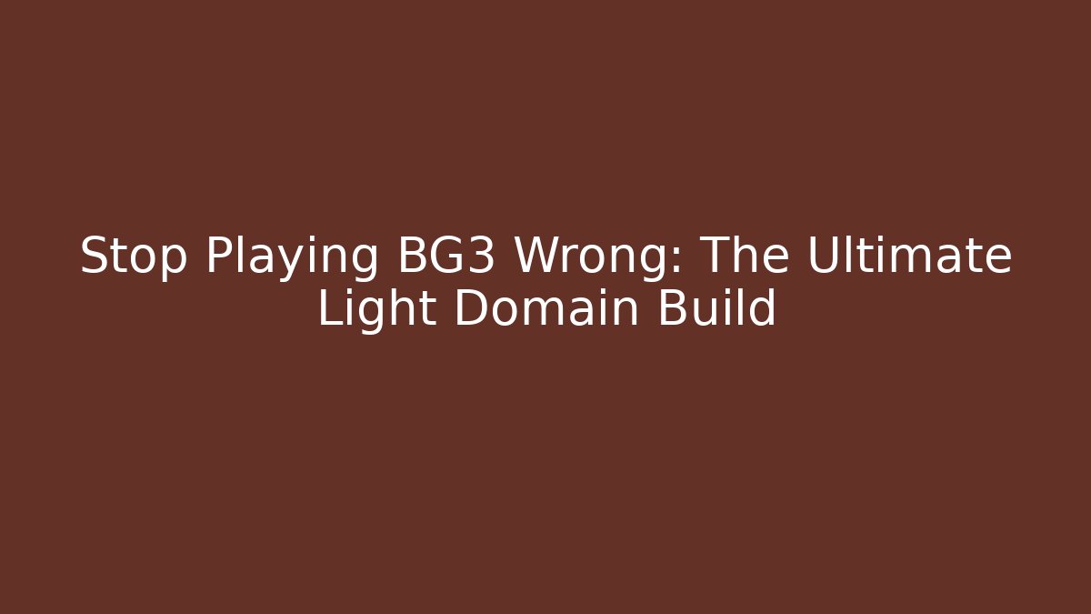 Stop Playing BG3 Wrong: The Ultimate Light Domain Build - Vintage E-Juice