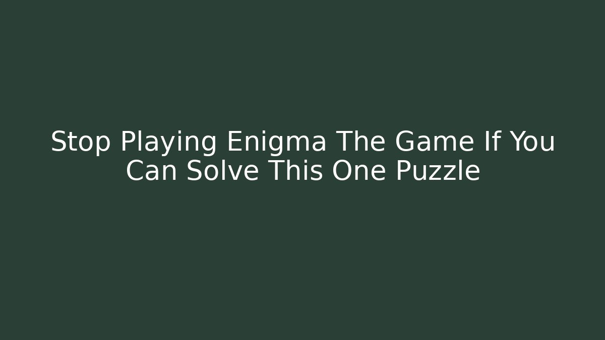Stop Playing Enigma The Game If You Can Solve This One Puzzle - Vintage E-Juice