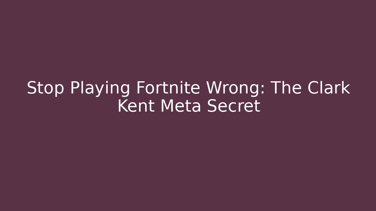Stop Playing Fortnite Wrong: The Clark Kent Meta Secret