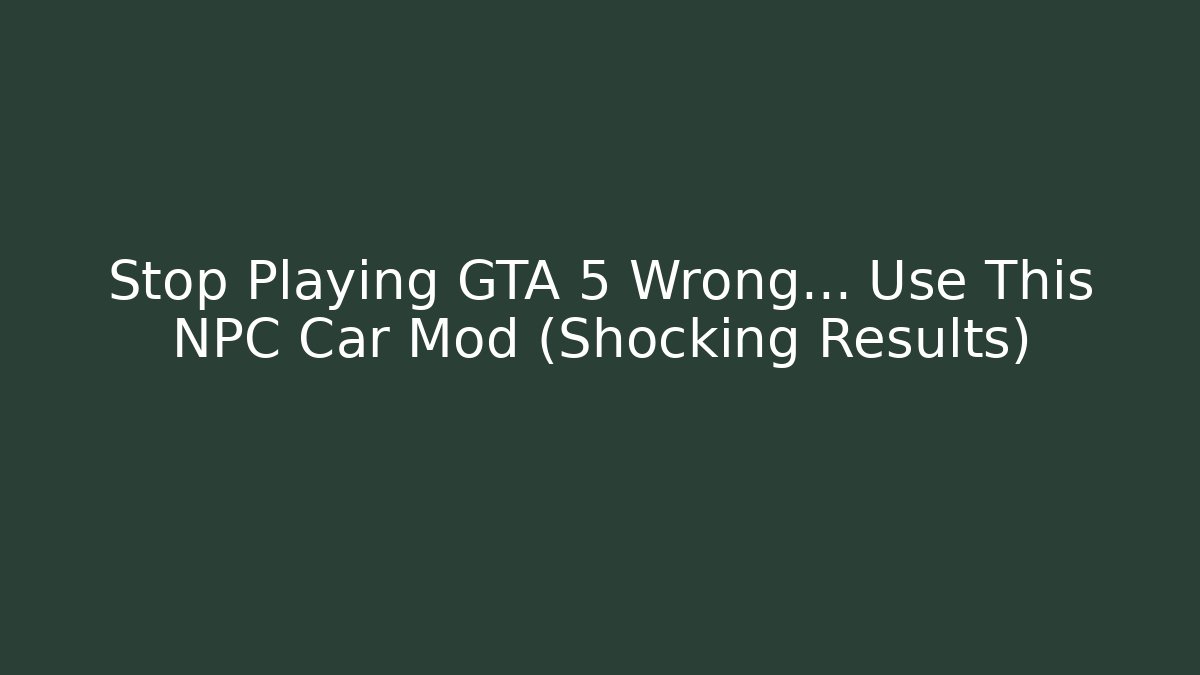 Stop Playing GTA 5 Wrong… Use This NPC Car Mod (Shocking Results)