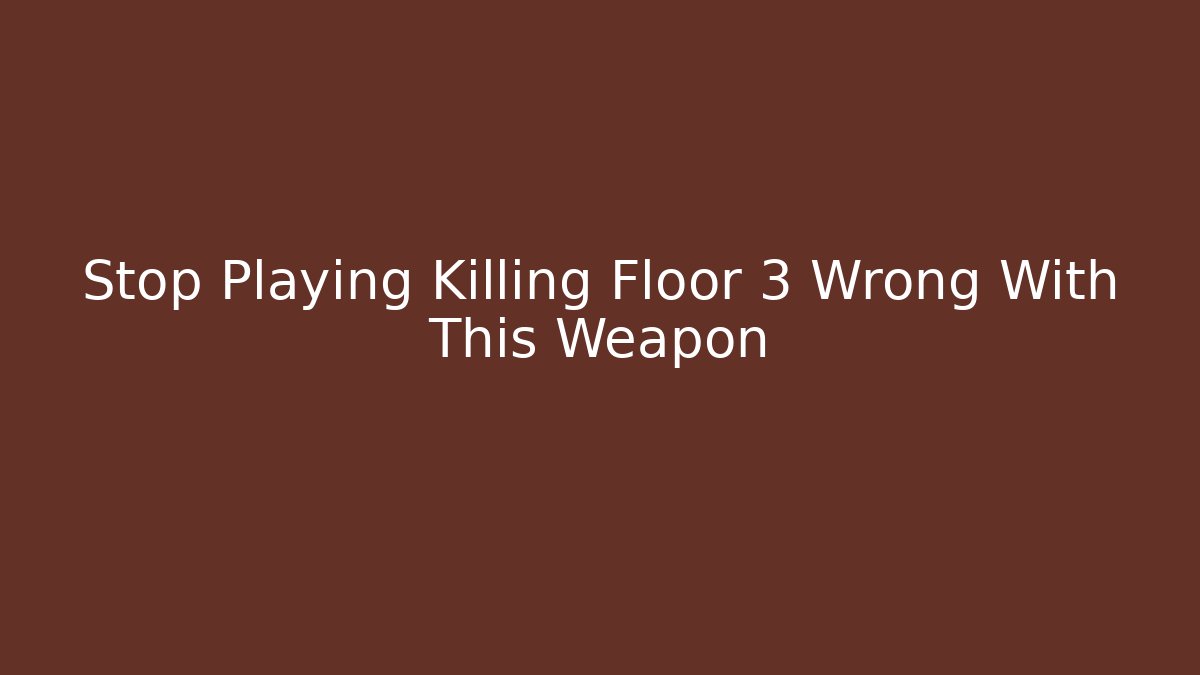 Stop Playing Killing Floor 3 Wrong With This Weapon - Vintage E-Juice