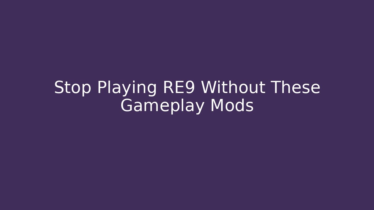 Stop Playing RE9 Without These Gameplay Mods - Vintage E-Juice