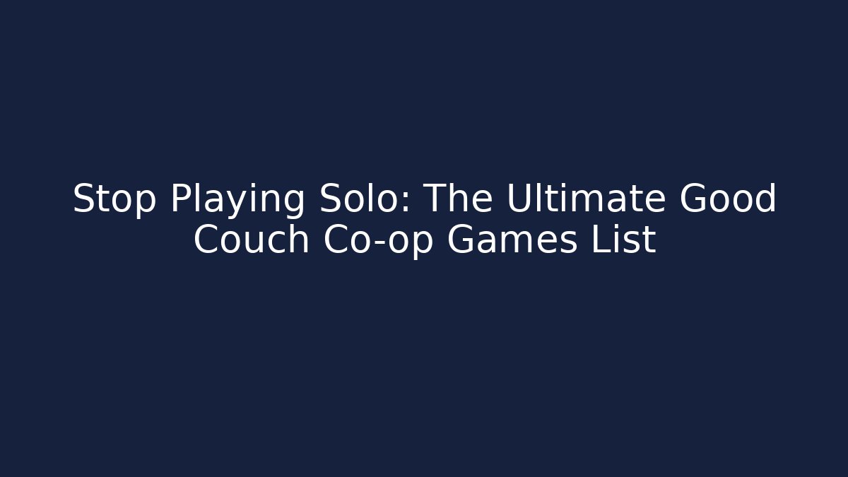 Stop Playing Solo: The Ultimate Good Couch Co-op Games List - Vintage E-Juice